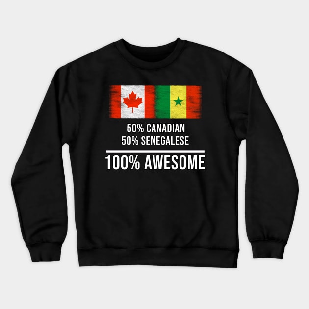 50% Canadian 50% Senegalese 100% Awesome - Gift for Senegalese Heritage From Senegal Crewneck Sweatshirt by Country Flags